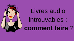 Livres audio introuvables : comment faire ? audio introuvable dysmoi