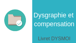dysgraphie livret compensation dysmoi