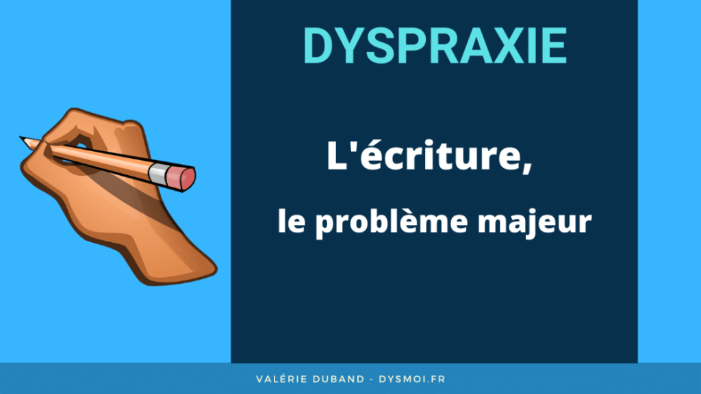 Dyspraxie : l’écriture, le problème majeur dyspraxie ecriture probleme